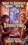 What to Suspect When You're Suspecting by Karryn Nagel