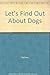 Lets Find Out About Dogs