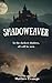 Shadoweaver by Matthew Evanego Shadoweaver by Matthew Evanego