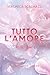 TUTTO L'AMORE CHE SEI (Crazy Love Series #2) by Veronica Scalmazzi