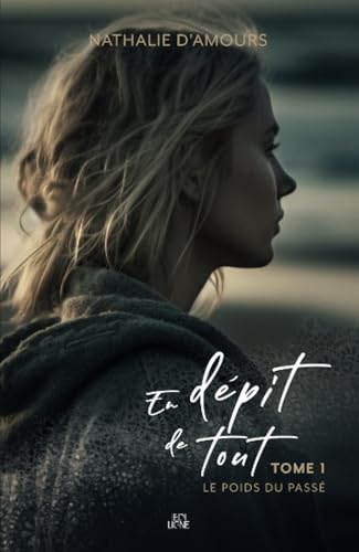 En dépit de tout: Le poids du passé (French Edition)
