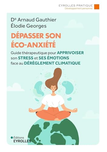 Dépasser son éco-anxiété: Guide thérapeutique pour apprivoiser son stress et ses émotions face au dérèglement climatique (Paperback)