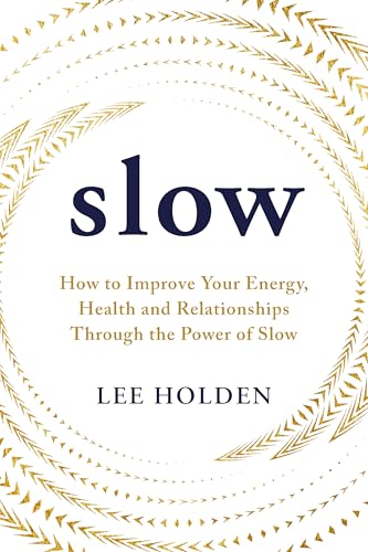 Slow: How to Improve Your Energy, Health and Relationships Through the Power of Slow (Kindle Edition)