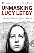 Unmasking Lucy Letby: The Untold Story of the Killer Nurse
