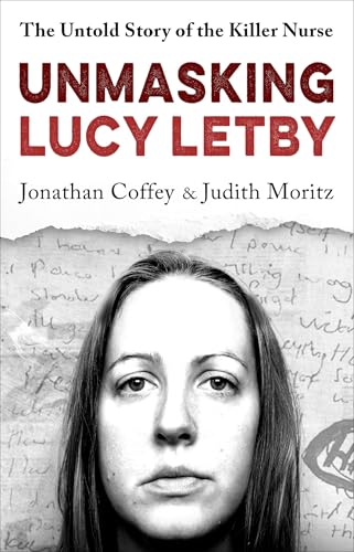 Unmasking Lucy Letby: The Untold Story of the Killer Nurse (Kindle Edition)
