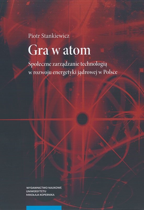 Gra w atom: Społeczne zarządzanie technologią w rozwoju energetyki jądrowej w Polsce