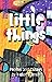 Little Things: Poems and Essays