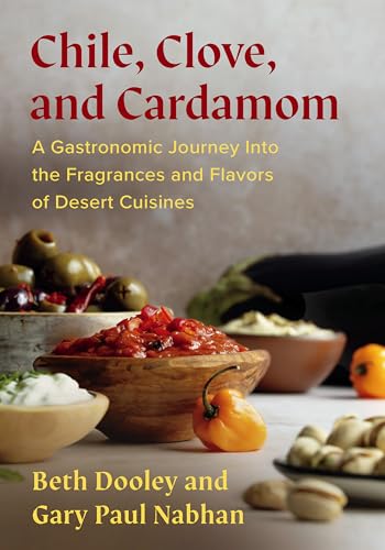 Chile, Clove, and Cardamom: A Gastronomic Journey Into the Fragrances and Flavors of Desert Cuisines (Kindle Edition)
