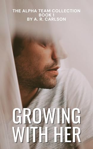 Growing with Her: The Alpha Team Collection Book 1 (Kindle Edition)
