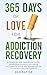 365 Days of Love for Addiction Recovery by Eric Potter