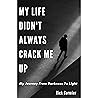 My Life Didn't Always Crack Me Up: My Journey From Darkness To Light