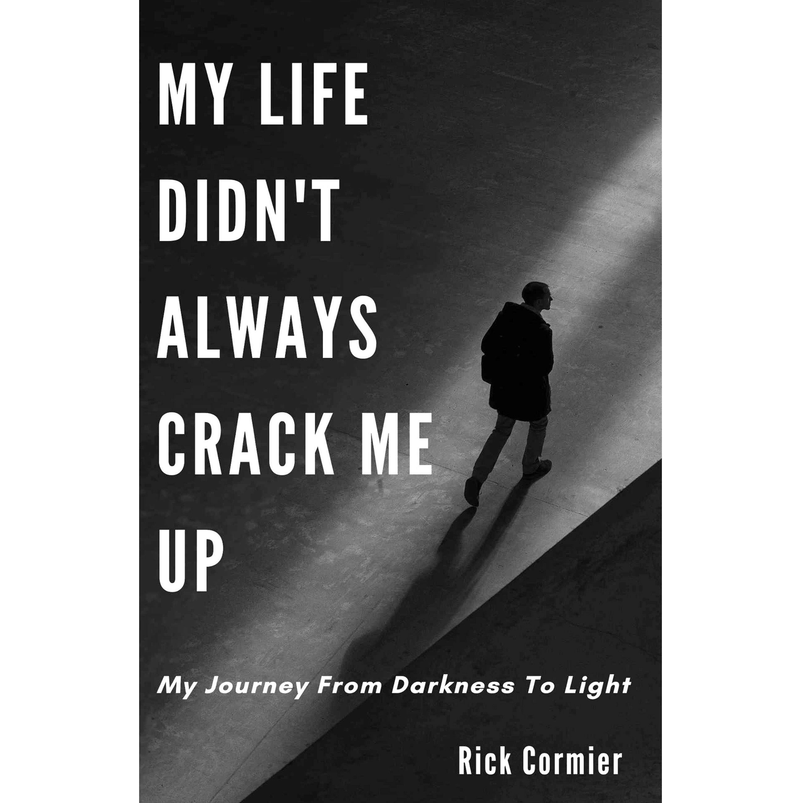 My Life Didn't Always Crack Me Up: My Journey From Darkness To Light