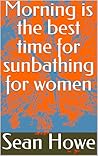 Morning is the best time for sunbathing for women Morning is the best time for sunbathing for women