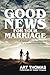 Good News for Your Marriage...