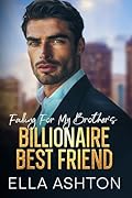 Falling for My Brother's Billionaire Best Friend (Steamy Off-Limits Love #1)