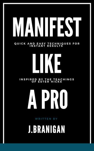 Manifest Like a Pro: Quick and Easy Techniques for Instant Results,Inspired by Teachings of Esther Hicks,Secrets of Law of Attractions,Visualization,Affirmations,Setting Intentions. (Kindle Edition)