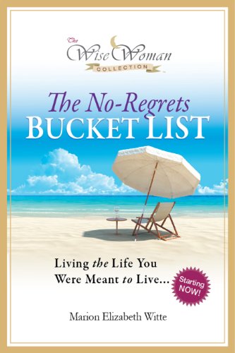 The No-Regrets Bucket List: Simple Ideas for Living the Life You Were Meant to Live (Kindle Edition)