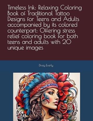 Timeless Ink: Relaxing Coloring Book of Traditional Tattoo Designs for Teens and Adults accompanied by its colored counterpart: Offering stress relief ... both teens and adults with 20 unique images