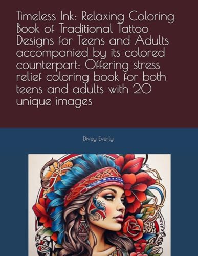Timeless Ink: Relaxing Coloring Book of Traditional Tattoo Designs for Teens and Adults accompanied by its colored counterpart: Offering stress relief ... both teens and adults with 20 unique images (Paperback)