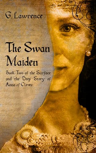 The Swan Maiden: Book Two of the Surface and the Deep: Story of Anna of Cleves (Kindle Edition)
