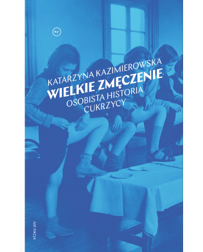 Wielkie zmęczenie. Osobista historia cukrzycy