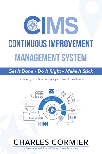 CONTINUOUS IMPROVEMENT MANAGEMENT SYSTEM: Get It Done – Do It Right – Make It Stick (Kindle Edition)