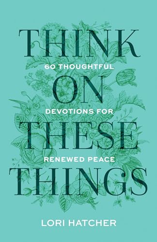Think on These Things: 60 Thoughtful Devotions for Renewed Peace (Paperback)