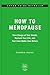 How to Menopause: Take Charge of Your Health, Reclaim Your Life, and Feel Even Better than Before