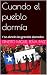 Cuando el pueblo dormía: Y ...