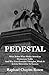 Pedestal: What Makes American Democracy Stable And Why Your Everyday Thoughts, Words & Actions Determine Its Success