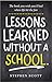 Lessons Learned Without A School: The book you wish you'd had when life hit the fan