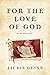 For the Love of God: A Memoir