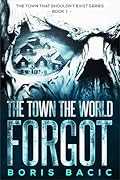The Town the World Forgot (The Town That Shouldn&#x27;t Exist #1) 