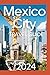 Mexico City Travel Guide : ...