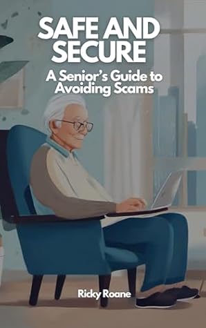Safe and Secure: A Senior's Guide to Avoiding Scams
