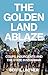 The Golden Land Ablaze: Cou...