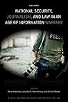 National Security, Journalism, and Law in an Age of Information Warfare (Ethics, National Security, and the Rule of Law)