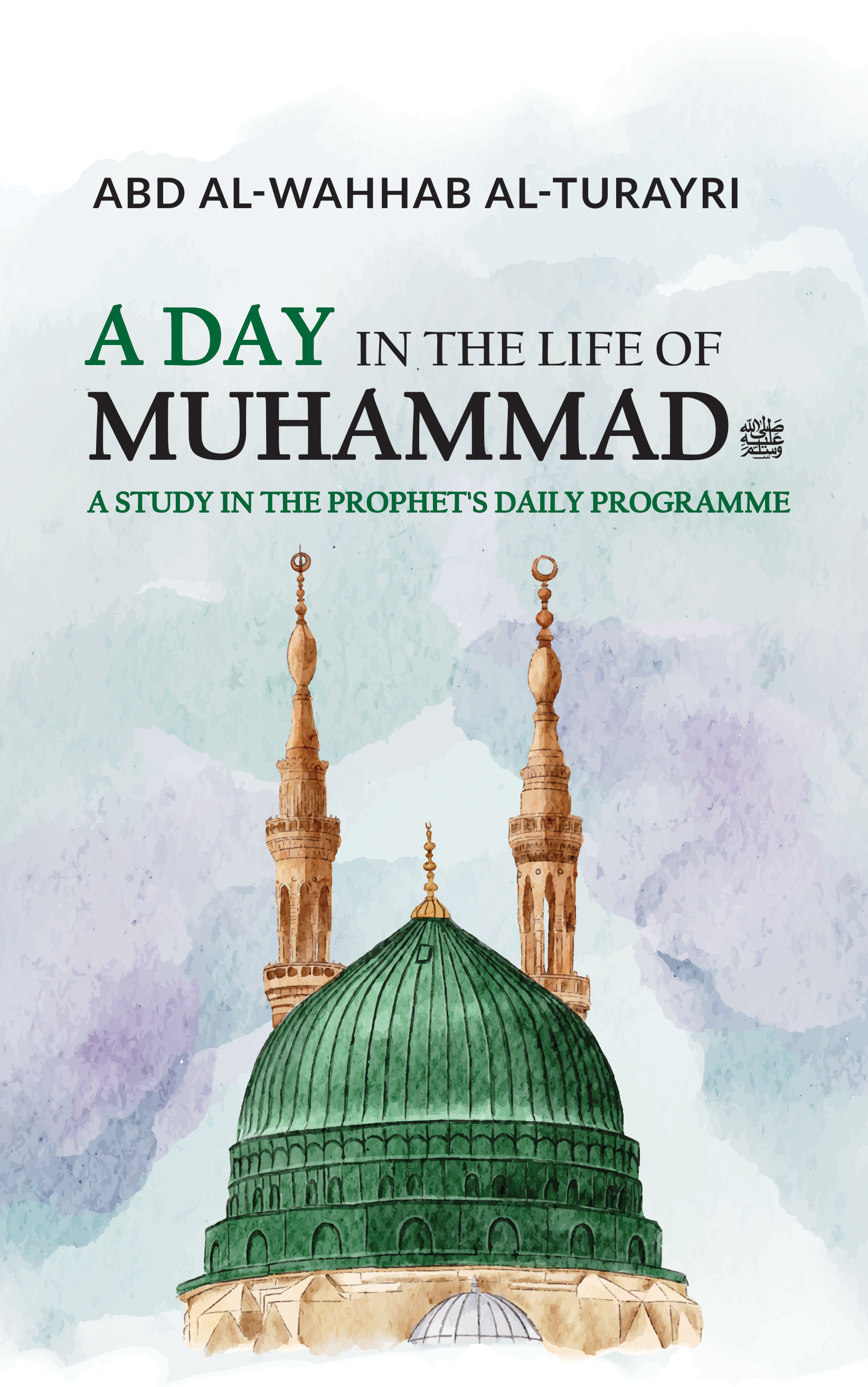 A Day in the Life of Muhammad ﷺ: A Study in the Prophet's Daily Programme