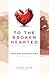 To the Broken Hearted: Relieving Life's Challenges
