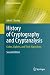 History of Cryptography and Cryptanalysis: Codes, Ciphers, and Their Algorithms (History of Computing)