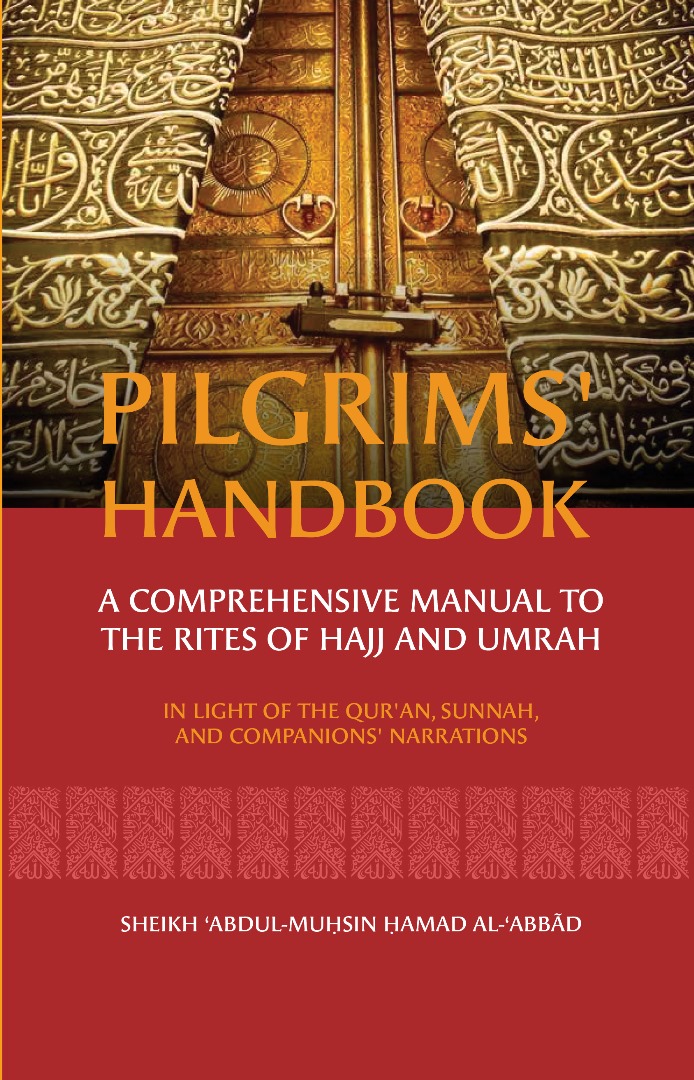 Pilgrims' Handbook: A Comprehensive Manual to the Rites of Hajj and Umrah in Light of the Qur'an, Sunnah, and Companions' Narrations