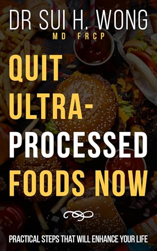 Quit Ultra-Processed Foods Now: Practical Steps to Transform Your Lifestyle and Feel Better Fast (Quit UPF Series)