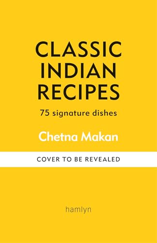Classic Indian Recipes: 75 Signature Dishes (Kindle Edition)