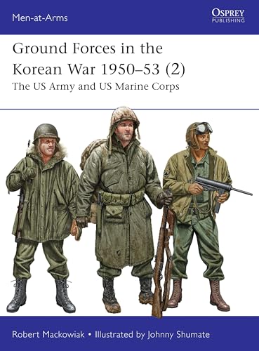 Ground Forces in the Korean War 1950–53 2: The US Army and US Marine Corps (Men-at-Arms #561)
