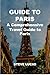 GUIDE TO PARIS: A Comprehen...