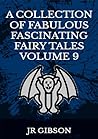 A Collection of Fabulous Fascinating Fairy Tales Volume 9 : Fairy tales for children age 5-7: Bedtime stories for children age 5-7