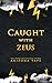 Caught with Zeus (Queens of Olympus, #8)