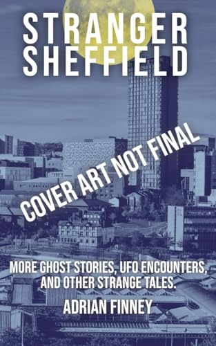 Stranger Sheffield: More Ghost Stories, UFO Encounters, & other Strange Tales (Strange Britain)