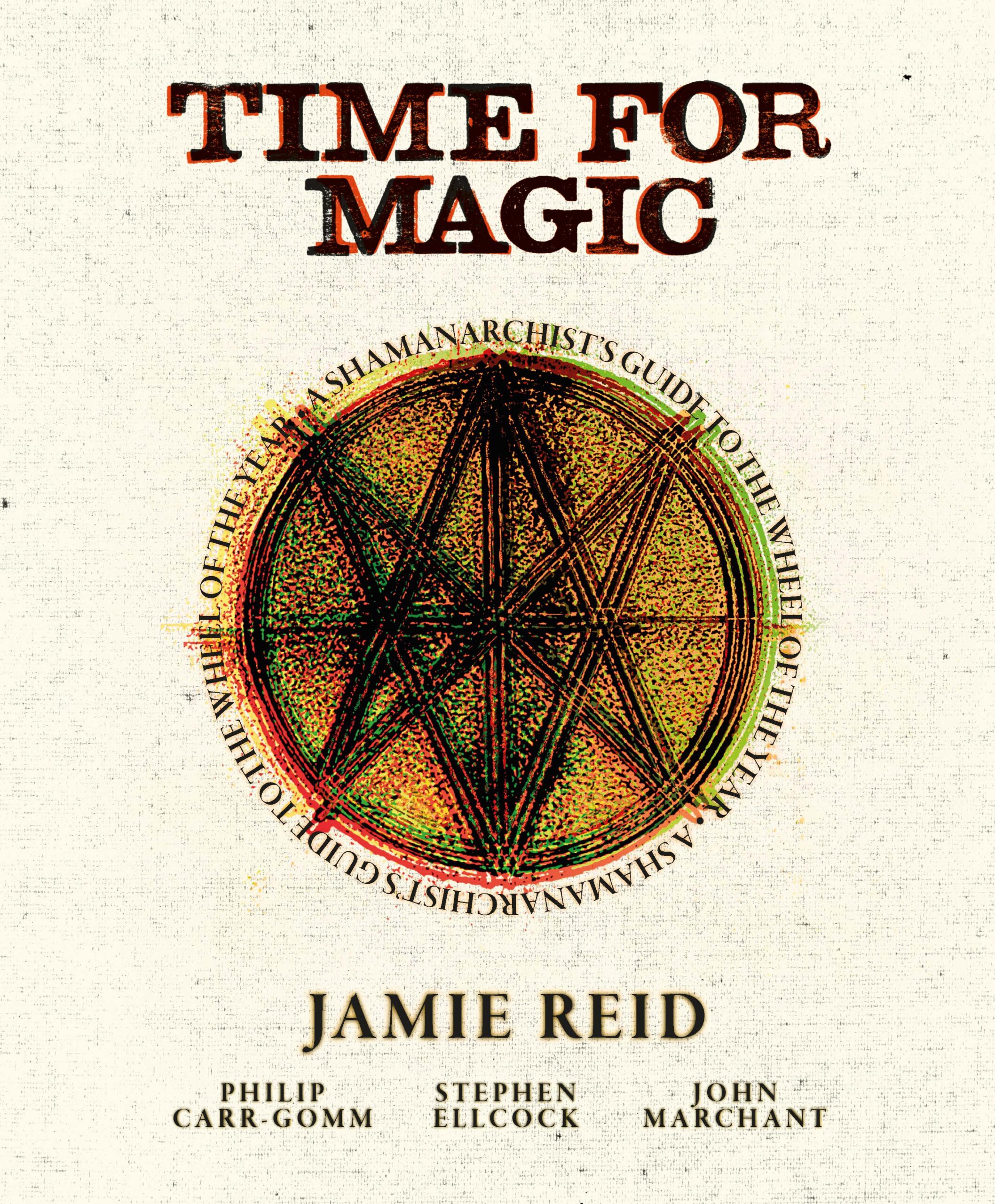 Time For Magic: A Shamanarchist's Guide to the Wheel of the Year (Hardcover)