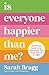 IS EVERYONE HAPPIER THAN ME? by Sarah Bragg